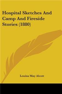 Hospital Sketches And Camp And Fireside Stories (1880)
