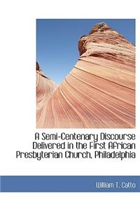 A Semi-Centenary Discourse Delivered in the First African Presbyterian Church, Philadelphia