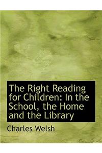 The Right Reading for Children: In the School, the Home and the Library (Large Print Edition)