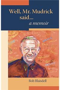 Well, Mr. Mudrick Said ... A Memoir