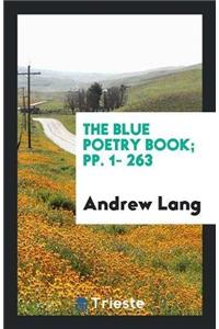 The Blue Poetry Book; Pp. 1- 263