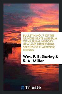 Bulletin No. 7 of the Illinois State Museum of Natural History. New and Interesting Species of Plaeozoic Fossils