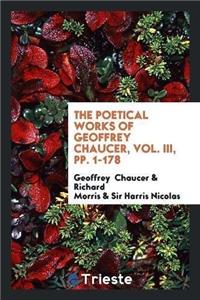 Poetical Works of Geoffrey Chaucer, Vol. III, Pp. 1-178