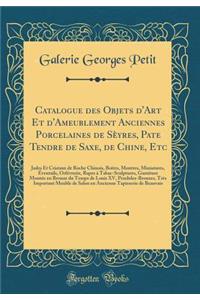 Catalogue Des Objets d'Art Et d'Ameublement Anciennes Porcelaines de Sèyres, Pate Tendre de Saxe, de Chine, Etc