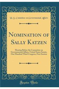 Nomination of Sally Katzen: Hearing Before the Committee on Governmental Affairs, United States Senate, One Hundred Third Congress, First Session (Classic Reprint)