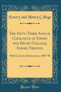 The Fifty-Third Annual Catalogue of Emory and Henry College, Emory, Virginia: With Courses of Instruction, 1889-'90 (Classic Reprint)