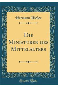 Die Miniaturen des Mittelalters (Classic Reprint)