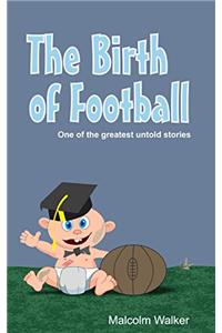 THE BIRTH OF FOOTBALL