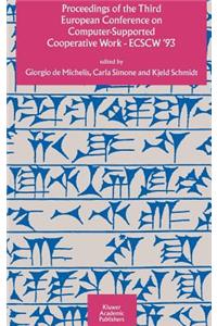 Proceedings of the Third European Conference on Computer-Supported Cooperative Work 13-17 September 1993, Milan, Italy Ecscw '93