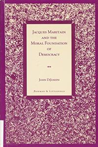 Jacques Maritain and the Moral Foundation of Democracy