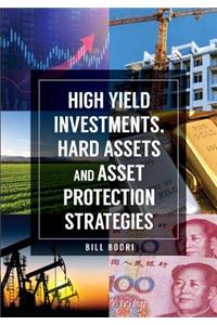 High Yield Investments, Hard Assets and Asset Protection Strategies