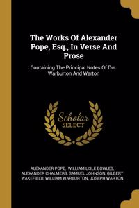 Works Of Alexander Pope, Esq., In Verse And Prose