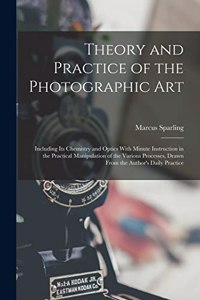 Theory and Practice of the Photographic Art