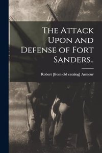 Attack Upon and Defense of Fort Sanders..