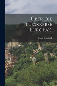 Über die Flusskrebse Europa's.