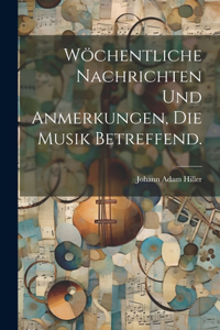 Wöchentliche Nachrichten und Anmerkungen, die Musik betreffend.