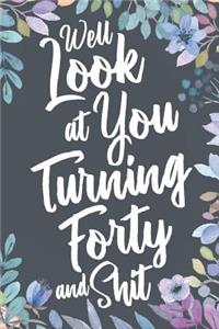 Well Look at You Turning Forty and Shit