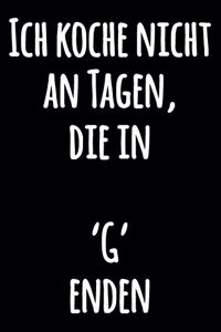 Ich koche nicht an Tagen, die in 'G' enden