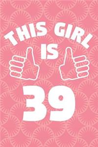 Notebook for 39 Year Old Woman - This Girl Is 39 Years Old - Womens Journal - 39th Birthday Gift For Women