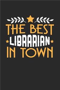 The Best Librarian in Town: 6x9 inches blank notebook, 120 Pages, Composition Book and Journal, funny gift for your favorite Librarian