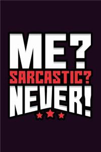 Me sarcastic Never