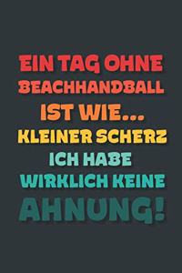 Ein Tag ohne Beachhandball ist wie...