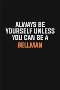 Always Be Yourself Unless You Can Be A Bellman