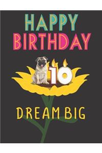 Happy Birthday 10 Years Old Dream Big