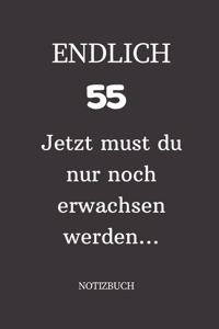 ENDLICH 55 Jetzt must du nur noch erwachsen werden NOTIZBUCH: A5 I Lustiges Geschenk zum 55 Geburtstag I Punkteraster I 120 Seiten 6x9 Tagebuch I Reisetagbuch I Skizzenbuch I Geschenkidee