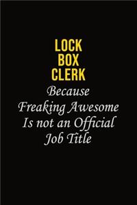 Lock Box Clerk Because Freaking Awesome Is Not An Official Job Title