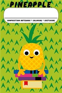 Pineapple Composition Notebook * Coloring * Sketching: Pineapple Lover Journal, Doodle Sketch, Color, Draw Book Gift For Boys And Girls: Compact 6x9 Size For Back To School Writing And Drawing - School K