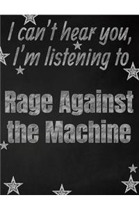 I can't hear you, I'm listening to Rage Against the Machine creative writing lined notebook