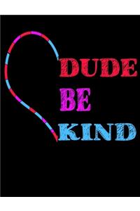 Dude Be Kind: Anti-Bullying Large Composition Notebook, Lined Writing Journal, Composition Book, Inspirational Journal or Diary (8.5x11, 120 pgs)