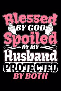 Blessed By God Spoiled By My Husband Protected By Both