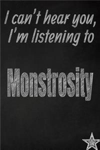 I Can't Hear You, I'm Listening to Monstrosity Creative Writing Lined Journal