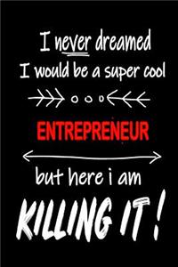 I Never Dreamed I Would Be a Super Cool Entrepreneur But Here I Am Killing It!: It's Like Riding a Bike. Except the Bike Is on Fire. and You Are on Fire! Blank Line Journal