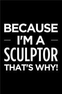 Because I'm a Sculptor That's Why