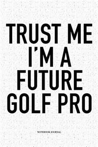 Trust Me I'm a Future Golf Pro