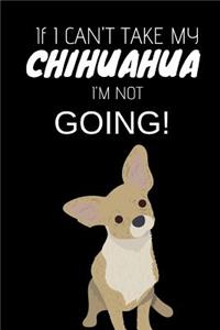 If I Can't Take My Chihuahua I'm Not Going