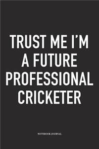 Trust Me I'm a Future Professional Cricketer