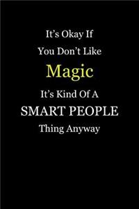 It's Okay If You Don't Like Magic It's Kind of a Smart People Thing Anyway