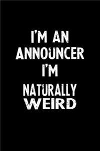 I'm an Announcer I'm Naturally Weird