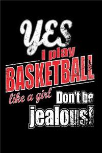 Yes I Play Basketball Like A Girl. Don't Be Jealous