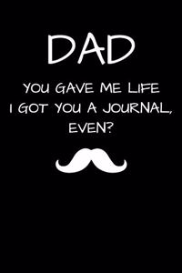 DAD You Gave Me Life I Got You A Journal, Even?