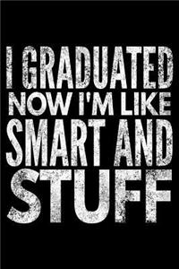I graduated now I'm like smart and stuff