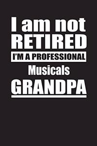 I Am Not Retired I'm A Professional Musicals Grandpa