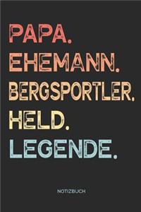 Papa. Ehemann. Bergsportler. Held. Legende. - Notizbuch