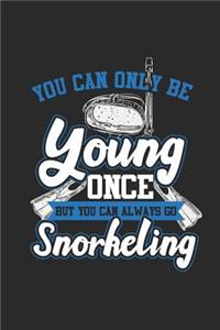 You Can Only Be Young Once But You Can Always Go Snorkeling