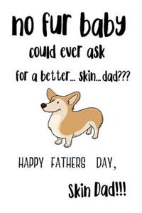 No Fur Baby Could Ever Ask For A Better ... Skin ... Dad