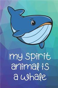 My Spirit Animal Is A Whale